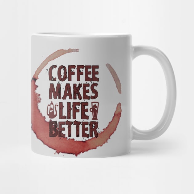 Coffee Makes Life Better by ZenCloak